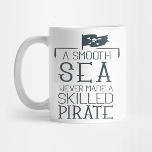 A SMOUTH SEA NEVER MADE A SKILLED PIRATE Mug